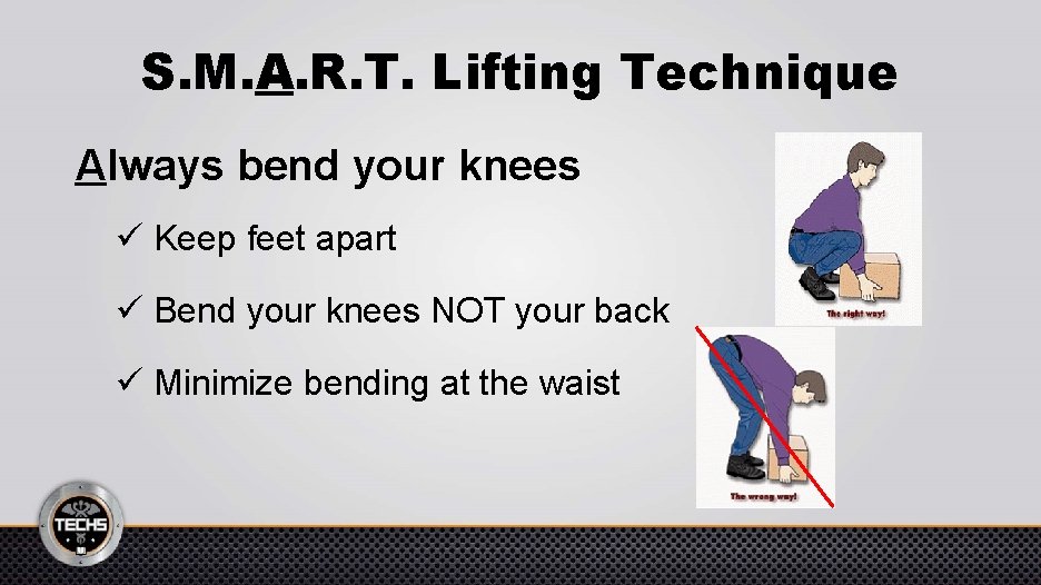 S. M. A. R. T. Lifting Technique Always bend your knees ü Keep feet