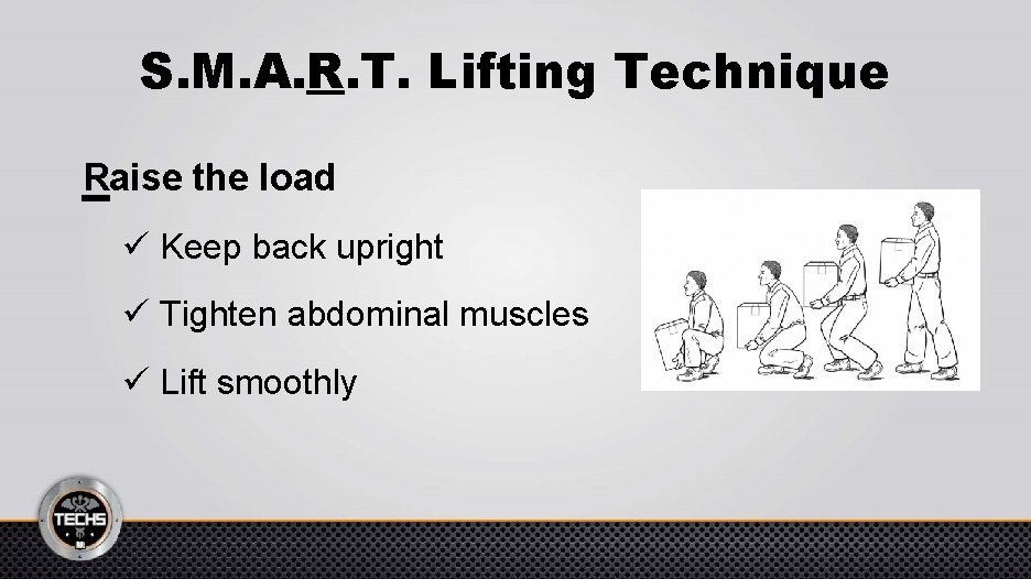 S. M. A. R. T. Lifting Technique Raise the load ü Keep back upright