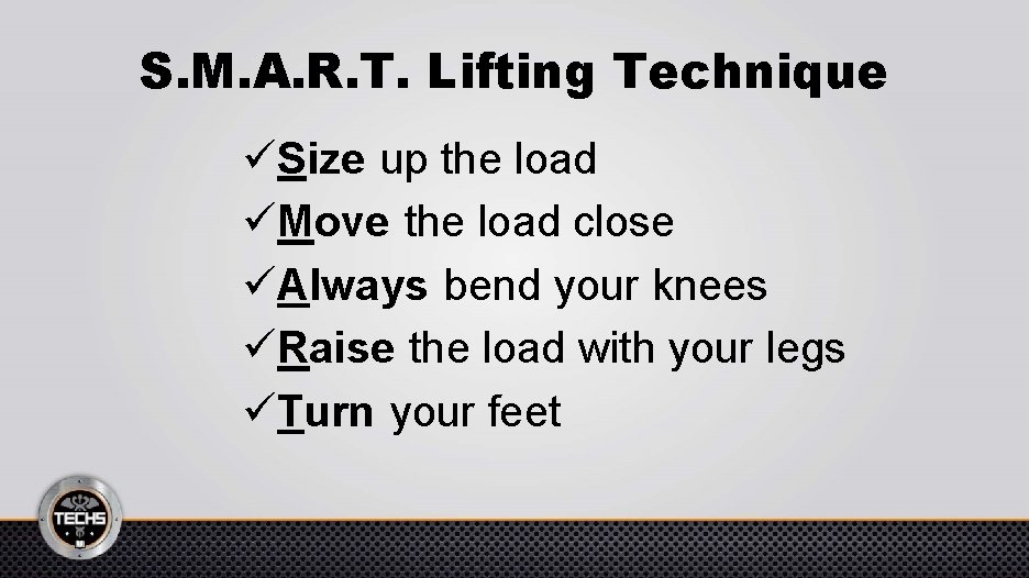 S. M. A. R. T. Lifting Technique üSize up the load üMove the load