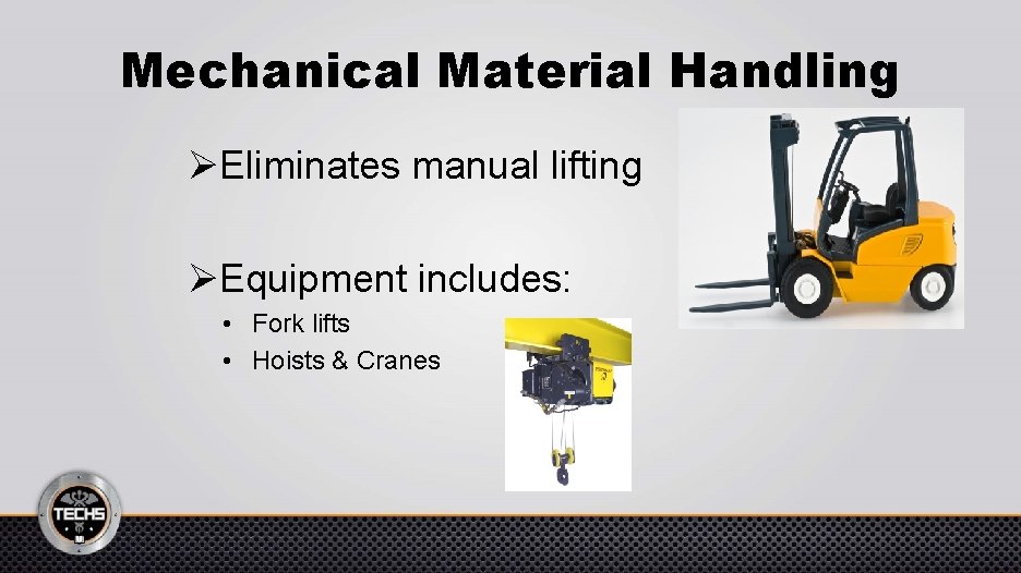 Mechanical Material Handling ØEliminates manual lifting ØEquipment includes: • Fork lifts • Hoists &