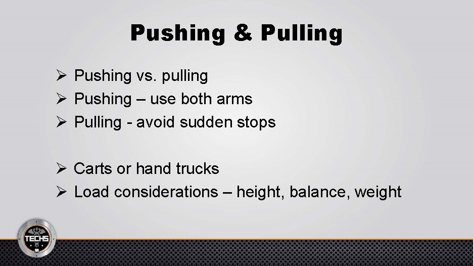 Pushing & Pulling Ø Pushing vs. pulling Ø Pushing – use both arms Ø