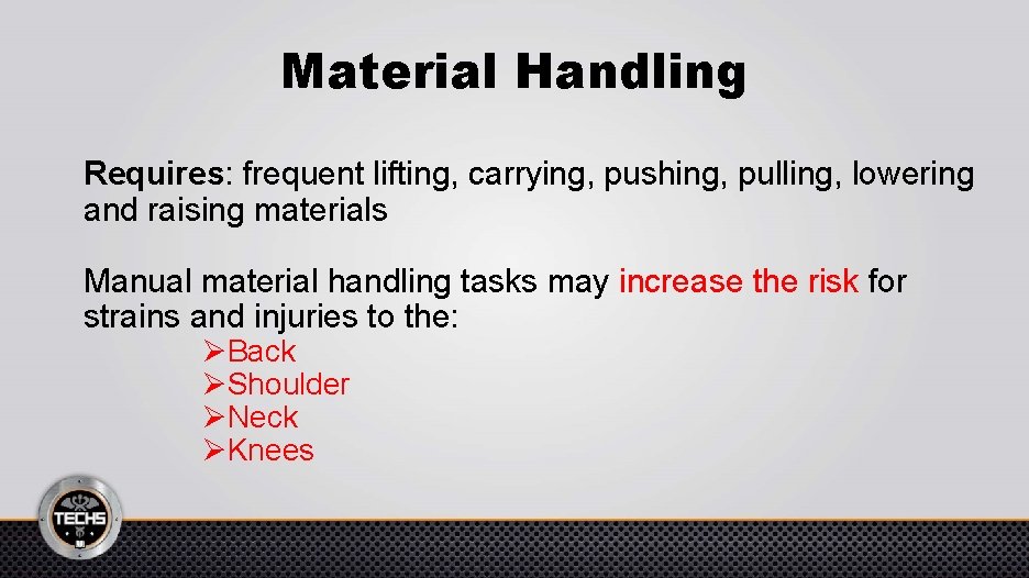 Material Handling Requires: frequent lifting, carrying, pushing, pulling, lowering and raising materials Manual material