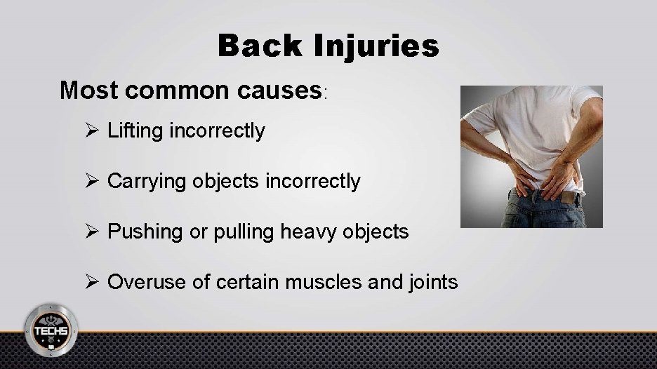 Back Injuries Most common causes: Ø Lifting incorrectly Ø Carrying objects incorrectly Ø Pushing
