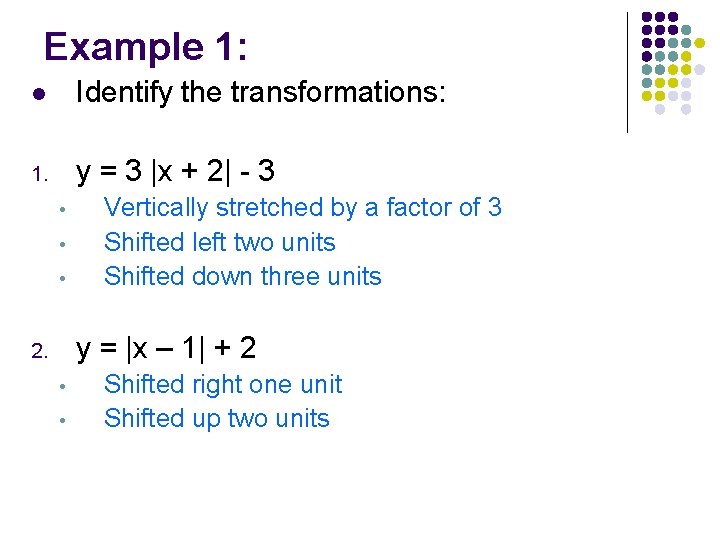 Example 1: l Identify the transformations: 1. y = 3 |x + 2| -