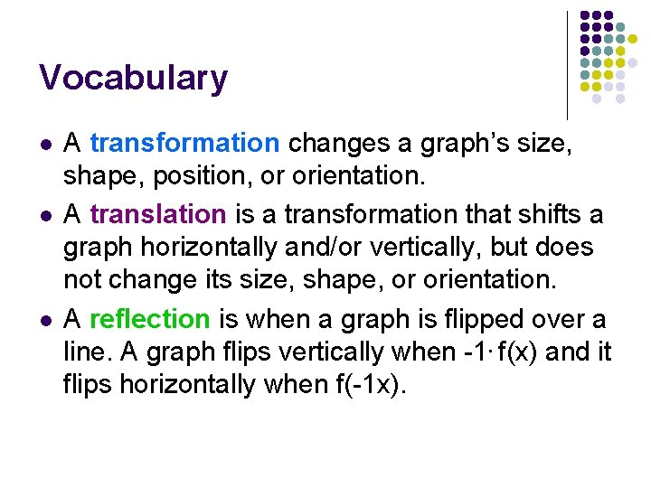 Vocabulary l l l A transformation changes a graph’s size, shape, position, or orientation.