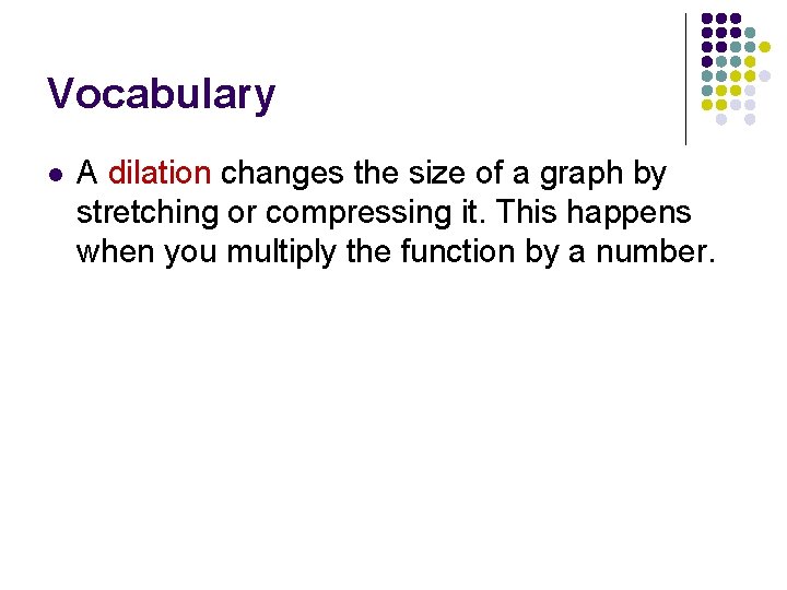 Vocabulary l A dilation changes the size of a graph by stretching or compressing