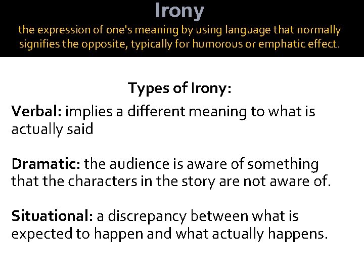 Irony the expression of one's meaning by using language that normally signifies the opposite,