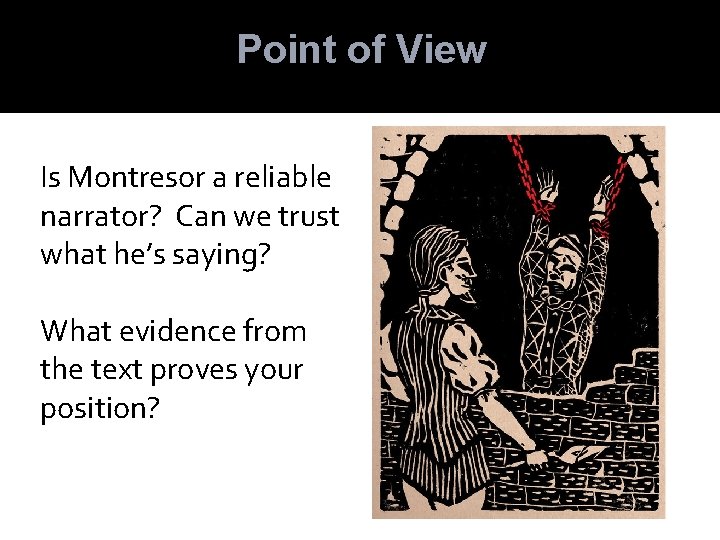 Point of View Is Montresor a reliable narrator? Can we trust what he’s saying?