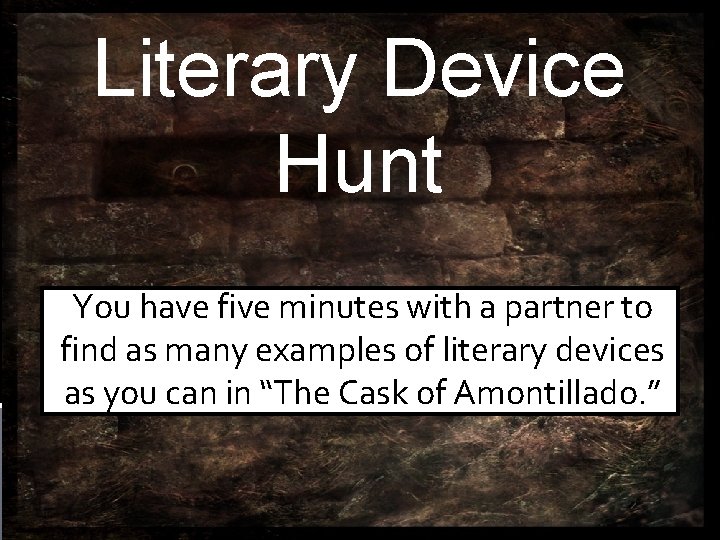 Literary Device Hunt You have five minutes with a partner to find as many