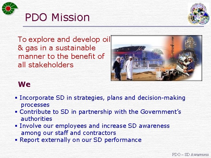 PDO Mission To explore and develop oil & gas in a sustainable manner to