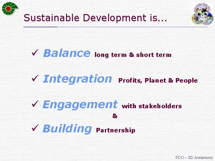 Sustainable Development is. . . ü Balance long term & short term ü Integration