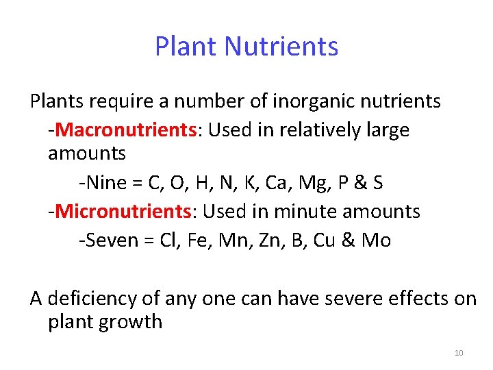 Plant Nutrients Plants require a number of inorganic nutrients -Macronutrients: Used in relatively large