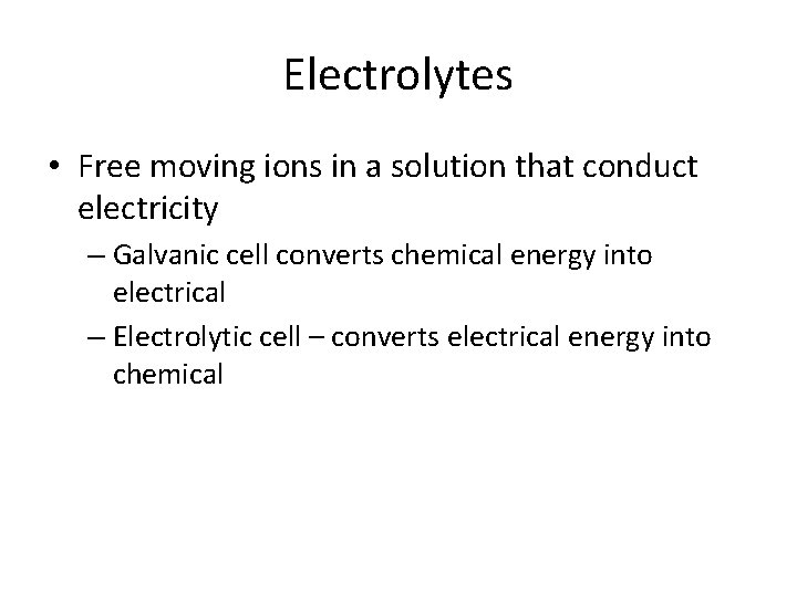Electrolytes • Free moving ions in a solution that conduct electricity – Galvanic cell
