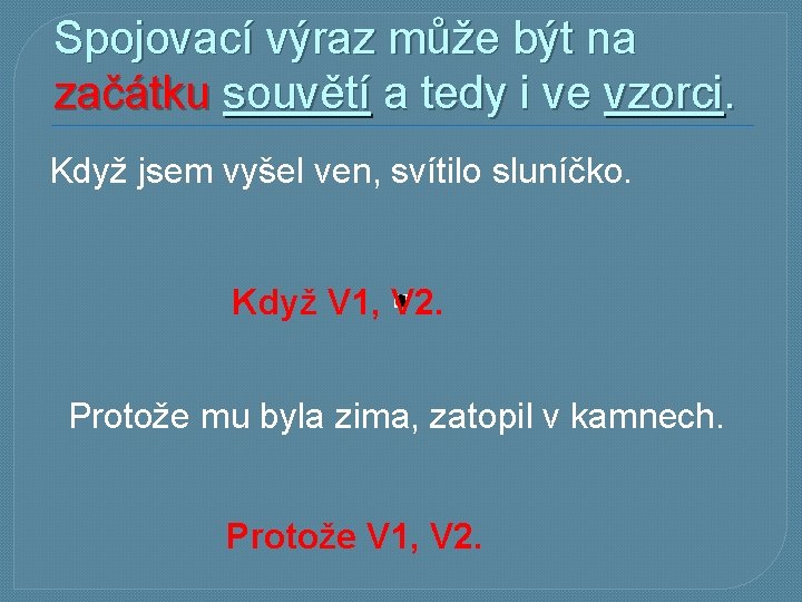 Spojovací výraz může být na začátku souvětí a tedy i ve vzorci. Když jsem