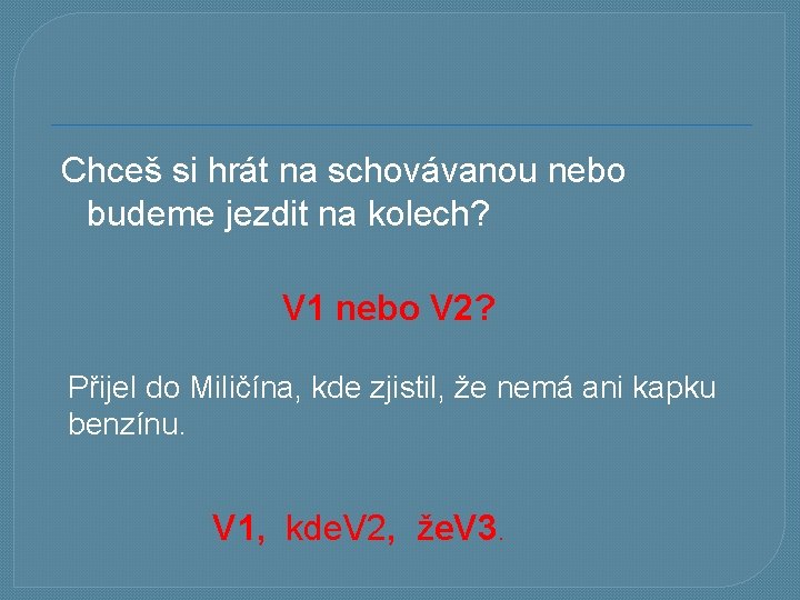 Chceš si hrát na schovávanou nebo budeme jezdit na kolech? V 1 nebo V