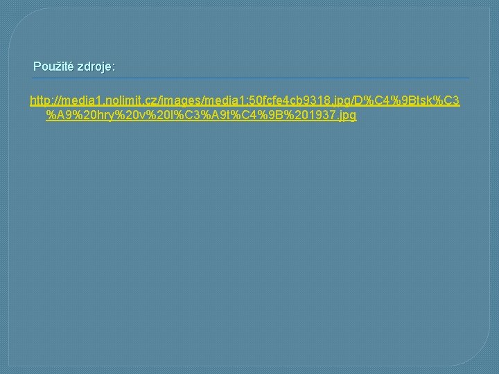 Použité zdroje: http: //media 1. nolimit. cz/images/media 1: 50 fcfe 4 cb 9318. jpg/D%C