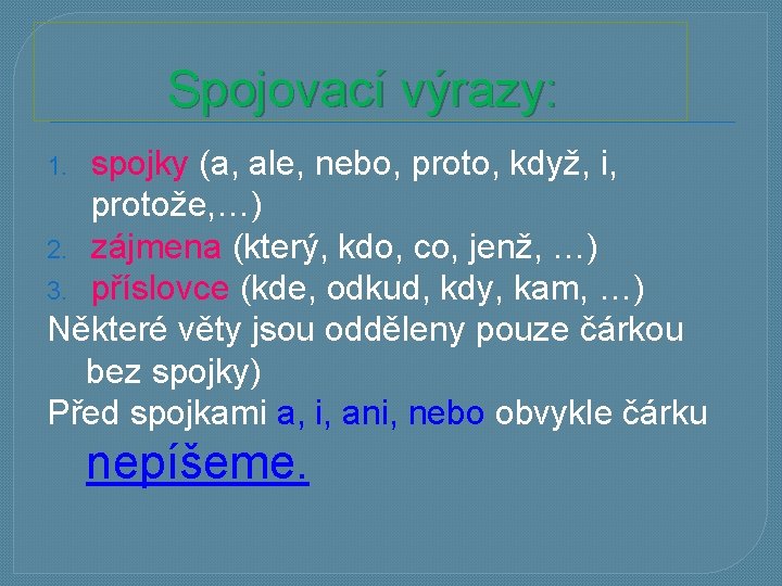 Spojovací výrazy: spojky (a, ale, nebo, proto, když, i, protože, …) 2. zájmena (který,