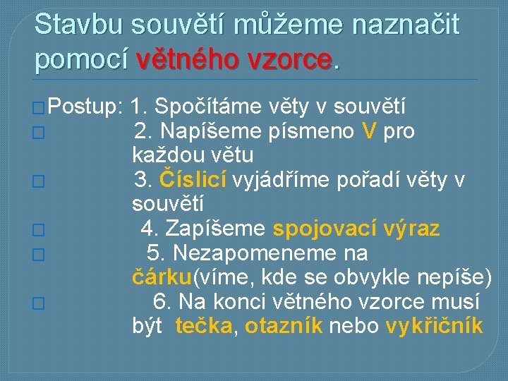 Stavbu souvětí můžeme naznačit pomocí větného vzorce. �Postup: � � � 1. Spočítáme věty