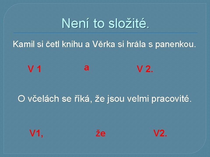 Není to složité. Kamil si četl knihu a Věrka si hrála s panenkou. V