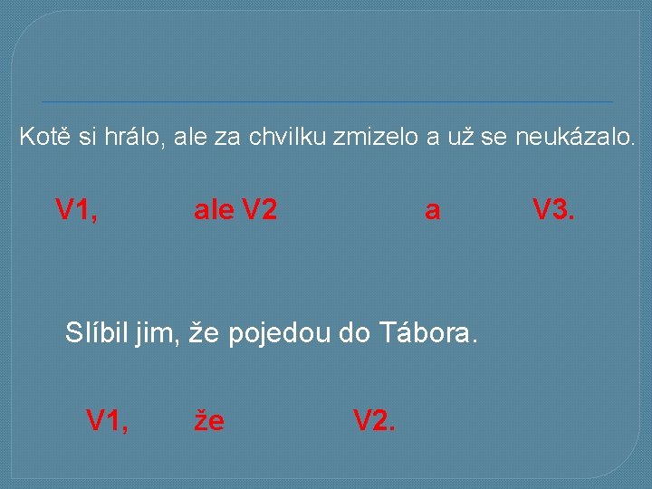 Kotě si hrálo, ale za chvilku zmizelo a už se neukázalo. V 1, ale