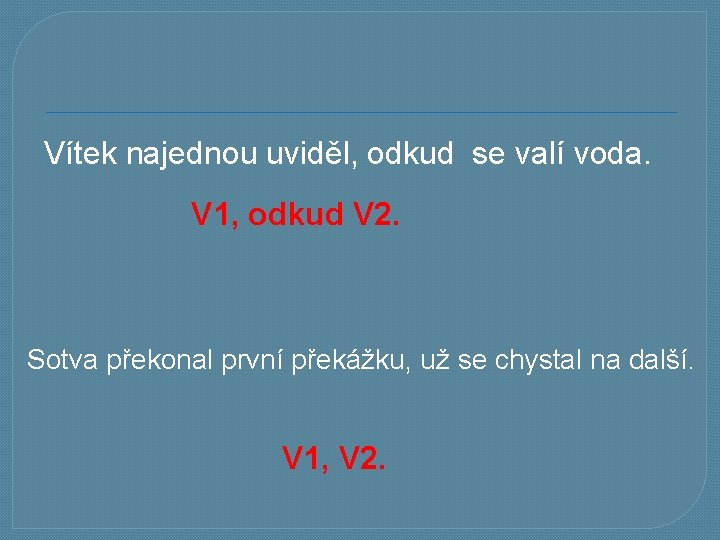 Vítek najednou uviděl, odkud se valí voda. V 1, odkud V 2. Sotva překonal