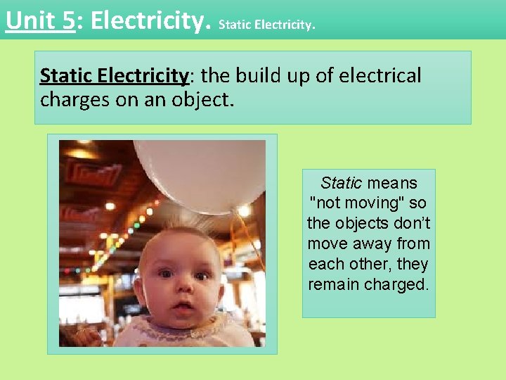 Unit 5: Electricity. Static Electricity: the build up of electrical charges on an object.