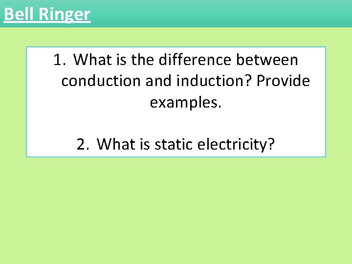 Bell Ringer 1. What is the difference between conduction and induction? Provide examples. 2.