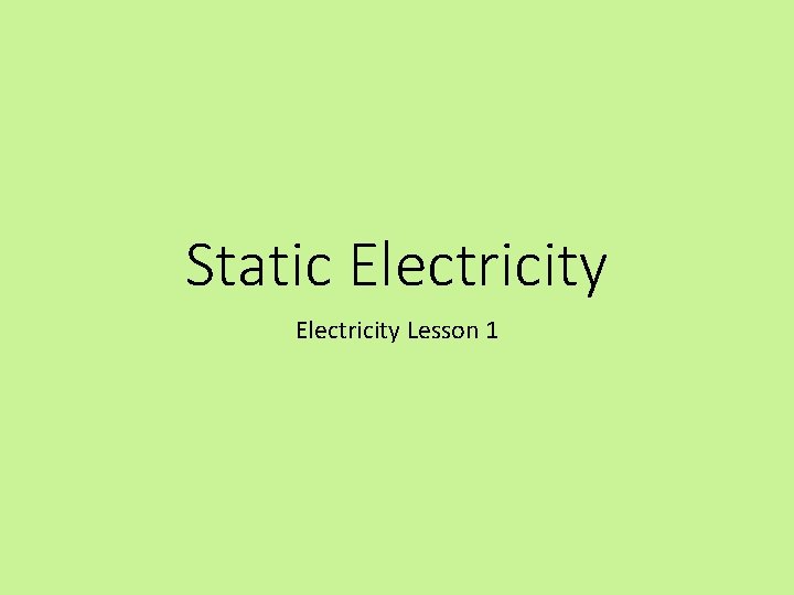 Static Electricity Lesson 1 Static Electricity Lesson 1