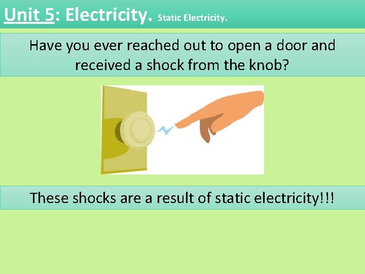 Unit 5: Electricity. Static Electricity. Have you ever reached out to open a door Unit 5: Electricity. Static Electricity. Have you ever reached out to open a door