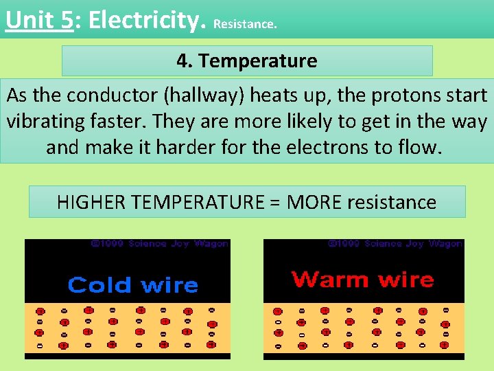 Unit 5: Electricity. Resistance. 4. Temperature As the conductor (hallway) heats up, the protons