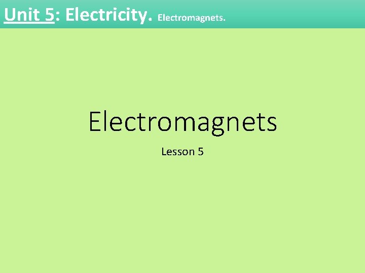 Unit 5: Electricity. Electromagnets Lesson 5 