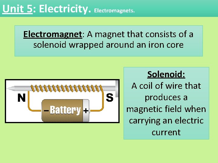 Unit 5: Electricity. Electromagnets. Electromagnet: A magnet that consists of a solenoid wrapped around Unit 5: Electricity. Electromagnets. Electromagnet: A magnet that consists of a solenoid wrapped around