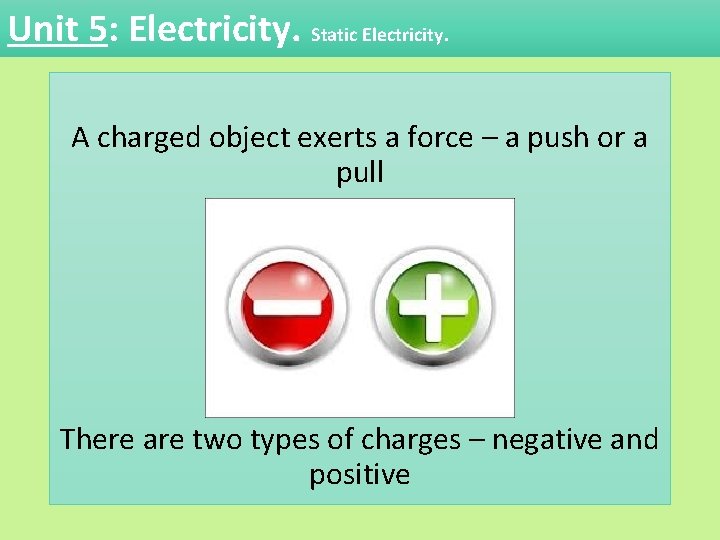 Unit 5: Electricity. Static Electricity. A charged object exerts a force – a push