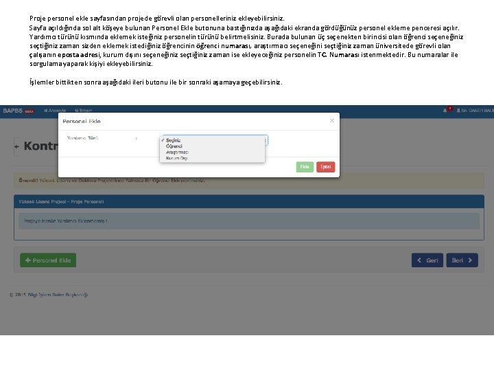 Proje personel ekle sayfasından projede görevli olan personelleriniz ekleyebilirsiniz. Sayfa açıldığında sol alt köşeye