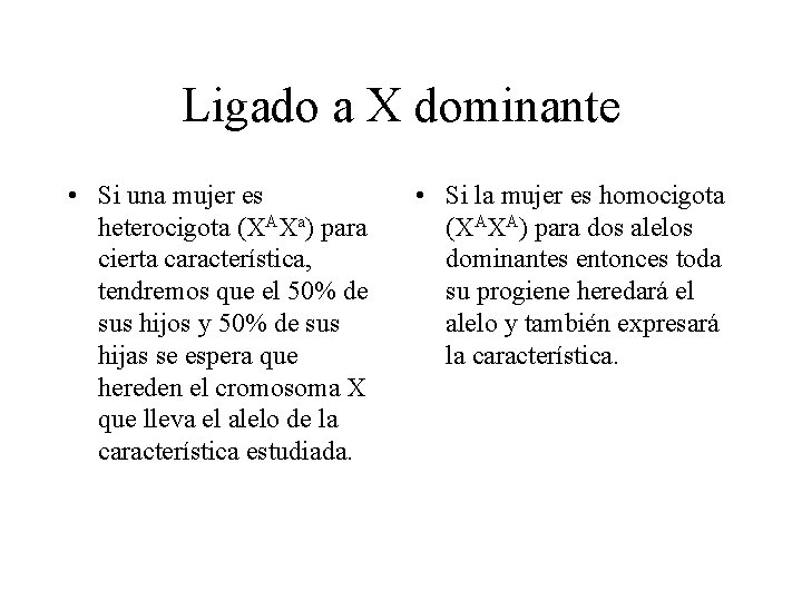 Ligado a X dominante • Si una mujer es heterocigota (XAXa) para cierta característica,