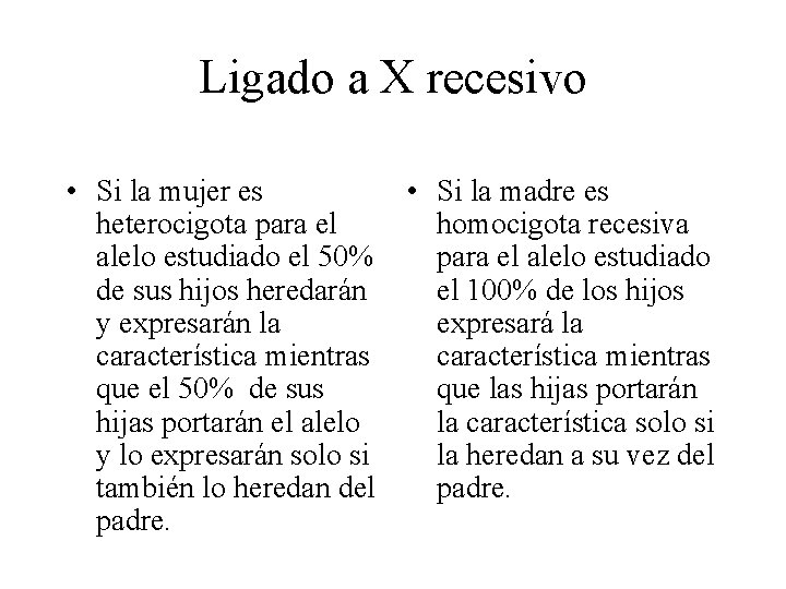 Ligado a X recesivo • Si la mujer es heterocigota para el alelo estudiado