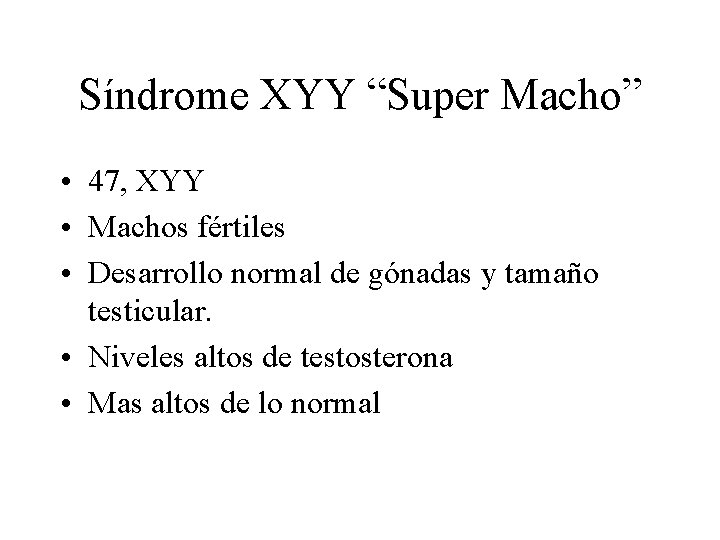 Síndrome XYY “Super Macho” • 47, XYY • Machos fértiles • Desarrollo normal de