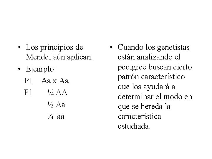  • Los principios de Mendel aún aplican. • Ejemplo: P 1 Aa x