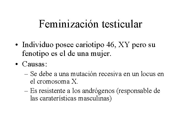 Feminización testicular • Individuo posee cariotipo 46, XY pero su fenotipo es el de