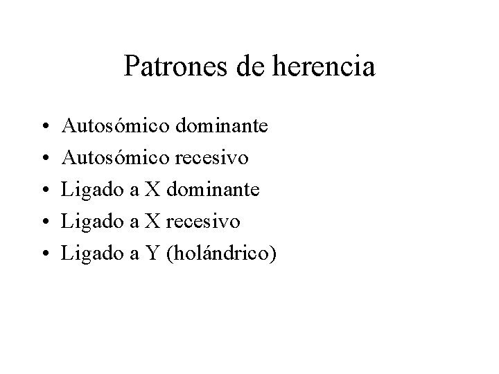 Patrones de herencia • • • Autosómico dominante Autosómico recesivo Ligado a X dominante