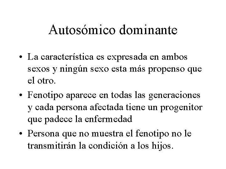 Autosómico dominante • La característica es expresada en ambos sexos y ningún sexo esta