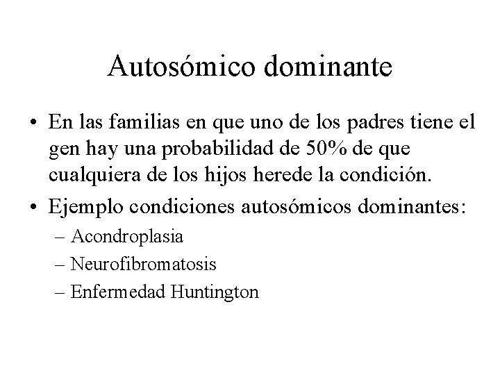 Autosómico dominante • En las familias en que uno de los padres tiene el