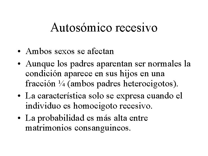 Autosómico recesivo • Ambos sexos se afectan • Aunque los padres aparentan ser normales