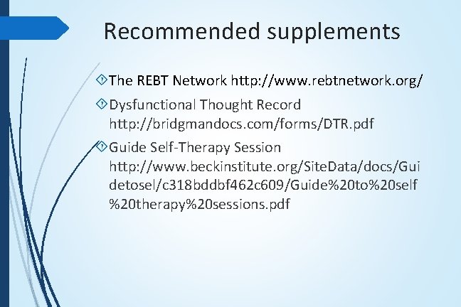 Recommended supplements The REBT Network http: //www. rebtnetwork. org/ Dysfunctional Thought Record http: //bridgmandocs.