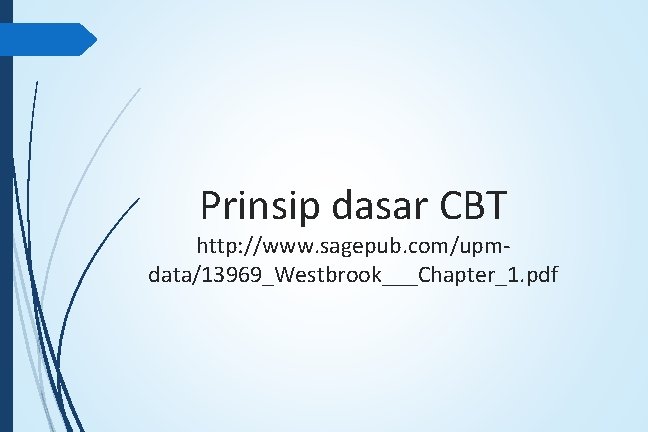 Prinsip dasar CBT http: //www. sagepub. com/upmdata/13969_Westbrook___Chapter_1. pdf 