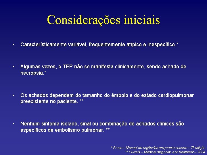 Considerações iniciais • Característicamente variável, frequentemente atípico e inespecífico. * • Algumas vezes, o