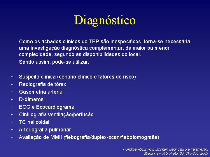 Diagnóstico Como os achados clínicos do TEP são inespecíficos, torna-se necessária uma investigação diagnóstica