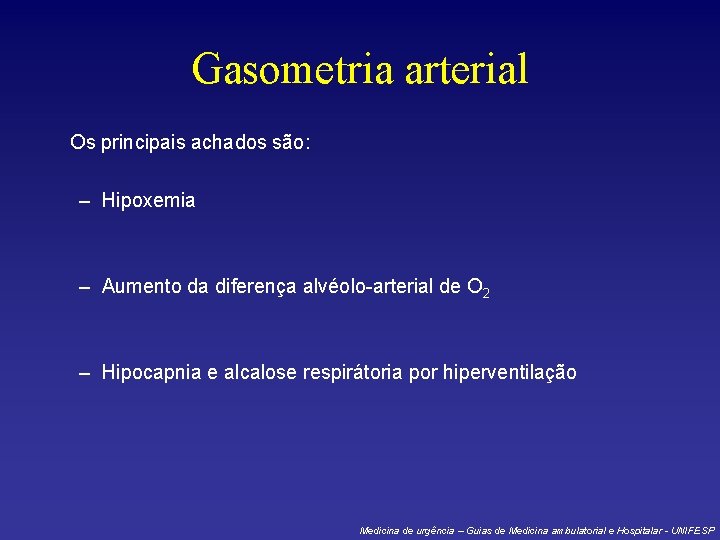 Gasometria arterial Os principais achados são: – Hipoxemia – Aumento da diferença alvéolo-arterial de