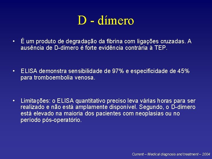 D - dímero • É um produto de degradação da fibrina com ligações cruzadas.