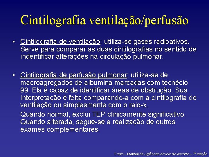 Cintilografia ventilação/perfusão • Cintilografia de ventilação: utiliza-se gases radioativos. Serve para comparar as duas